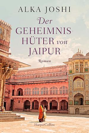 Der Geheimnishüter von Jaipur: Roman by Alka Joshi