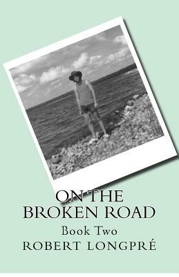 On the Broken Road by Robert G. Longpre