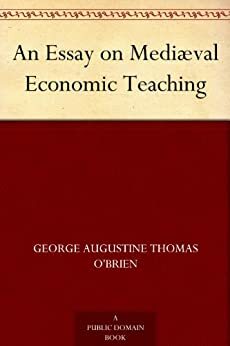 An Essay on Mediæval Economic Teaching by George O'Brien