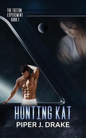 Hunting Kat (Triton Experiment Book 1)  by Piper J. Drake