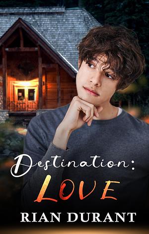 Destination:Love by Rian Durant, Rian Durant