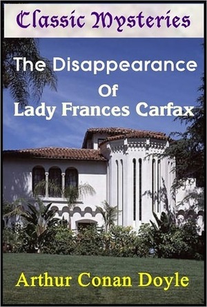 The Disappearance of Lady Frances Carfax by Arthur Conan Doyle