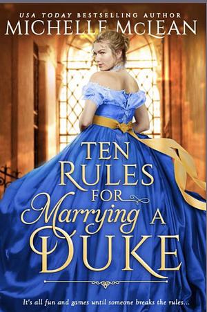 10 Rules for Marrying a Duke by Michelle McLean