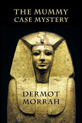 The Mummy Case Mystery by Dermot Morrah