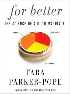 For Better: The Science of a Good Marriage: The Science of a Good Marriage by Tara Parker-Pope, Cassandra Campbell