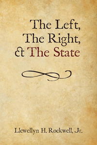 The Left, The Right and The State by Llewellyn H. Rockwell Jr.