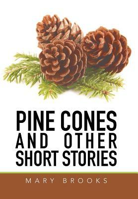 Pine Cones and Other Short Stories by Mary Brooks