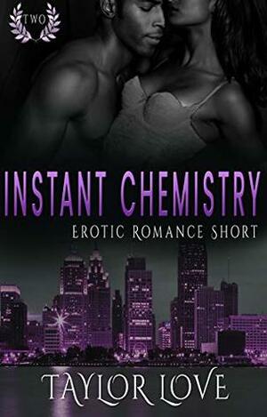 Instant Chemistry: Erotic Romance Short Two by Taylor Love