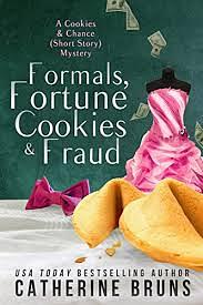 Formals, Fortune Cookies, & Fraud by Catherine Bruns