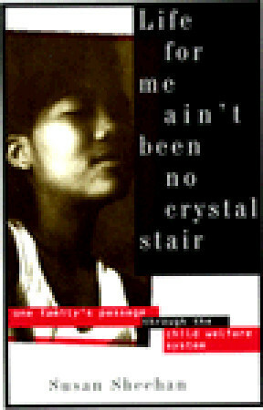 Life for Me Ain't Been No Crystal Stair: One Family's Passage Through the Child Welfare System by Susan Sheehan