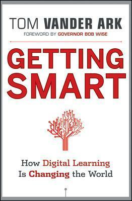 Getting Smart: How Digital Learning Will Reverse the Dumbing of America by Bob Wise, Tom Vander Ark