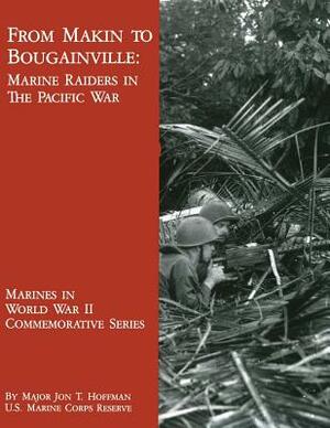 From Makin to Bougainville: Marine Raiders in the Pacific War by Jon T. Hoffman