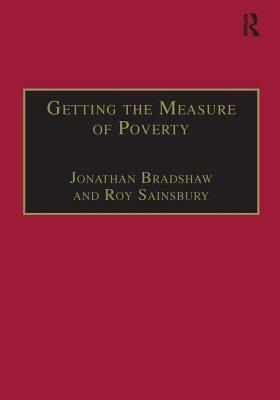 Getting the Measure of Poverty: The Early Legacy of Seebohm Rowntree by Roy Sainsbury, Jonathan Bradshaw