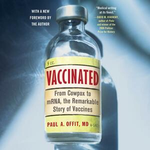 Vaccinated: One Man's Quest to Defeat the World's Deadliest Diseases by Paul A. Offit