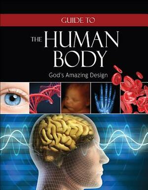 Guide to the Human Body: God's Amazing Design by Institute for Creation Research