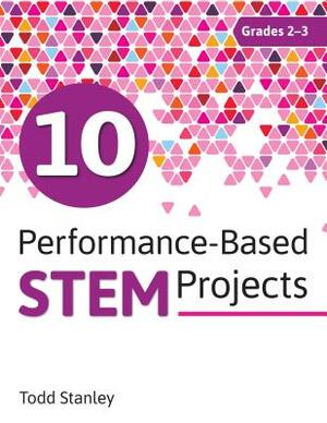 10 Performance-Based Stem Projects for Grades 2-3 by Todd Stanley