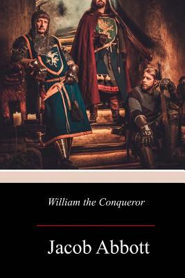 William the Conqueror by Jacob Abbott