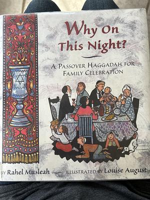 Why on This Night?: A Passover Haggadah for Family Celebration by Rahel Musleah