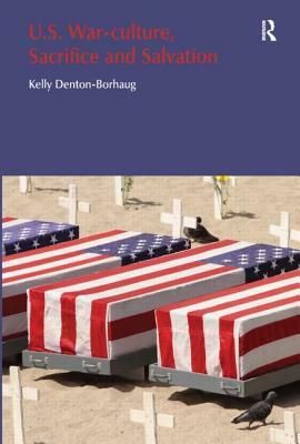 U.S. War-Culture, Sacrifice and Salvation by Kelly Denton-Borhaug