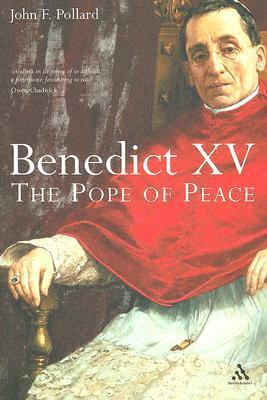 Benedict XV: The Unknown Pope and the Pursuit of Peace by John Pollard