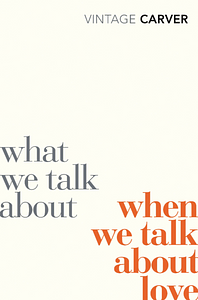 What We Talk About When We Talk About Love / Beginners by Raymond Carver