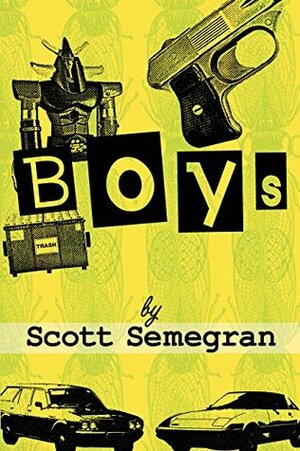 Boys: Stories about Bullies, Jobs, and Other Unpleasant Rites of Passage from Boyhood to Manhood by Scott Semegran