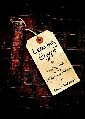 Leaving Egypt: Finding God in the Wilderness Places by Chuck DeGroat