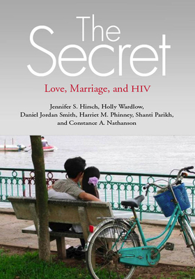 The Secret: Love, Marriage, and HIV by Daniel Jordan Smith, Holly Wardlow, Jennifer S. Hirsch