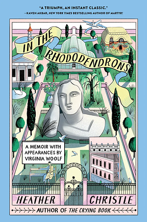 In the Rhododendrons: A Memoir with Appearances by Virginia Woolf by Heather Christle