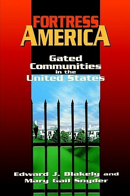 Fortress America: Gated Communities in the United States by Mary Gail Snyder, Edward James Blakely