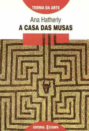 A casa das musas: Uma releitura critica da tradição (Teoria da arte) by Ana Hatherly