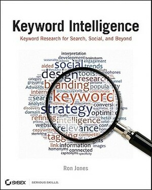 Keyword Intelligence: Keyword Research for Search, Social, and Beyond by Ron Jones