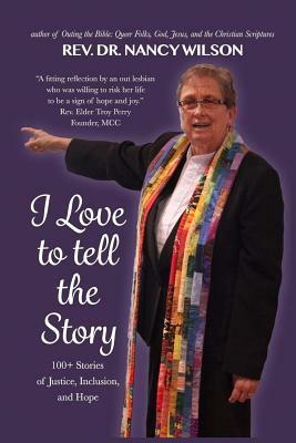 I Love to Tell the Story: 100+ Stories of Justice, Inclusion, and Hope by Nancy Wilson