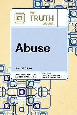 The Truth about Abuse by Robert N. Golden, John Haley, Fred L. Peterson