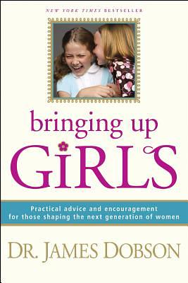 Bringing Up Girls by James C. Dobson