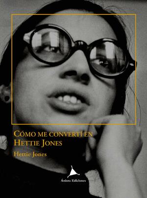 Cómo me convertí en Hettie Jones by Hettie Jones