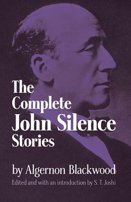 Complete John Silence Stories by Algernon Blackwood
