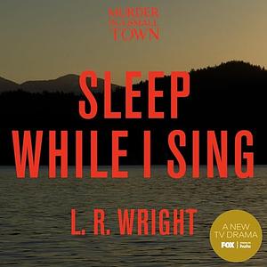 Sleep While I Sing by L.R. Wright