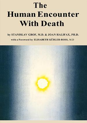 The Human Encounter With Death by Elisabeth Kübler-Ross, Joan Halifax, Stanislav Grof