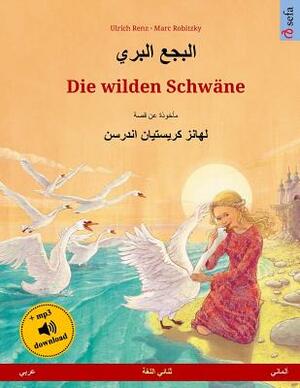 Die Wilden Schwäne. Zweisprachiges Kinderbuch Nach Einem Märchen Von Hans Christian Andersen (Arabisch - Deutsch) by Ulrich Renz