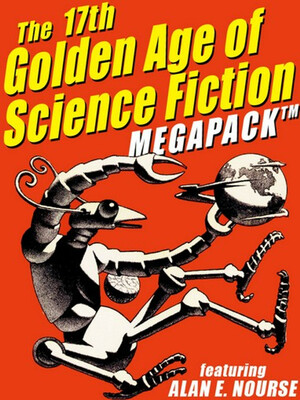 The 17th Golden Age of Science Fiction MEGAPACK: Alan Nourse by Alan Nourse