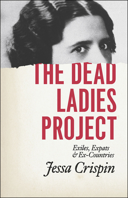 The Dead Ladies Project: Exiles, Expats, and Ex-Countries by Jessa Crispin