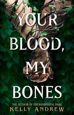 Your Blood, My Bones: A Twisted, Slow Burn Rivals-To-lovers Romance from the Author of the WHISPERING DARK by Kelly Andrew