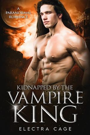 Kidnapped by the Vampire King by Electra Cage