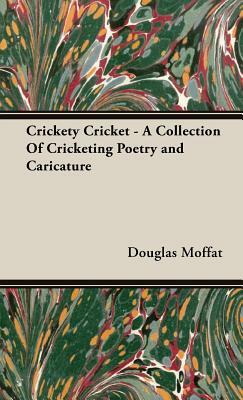 Crickety Cricket - A Collection of Cricketing Poetry and Caricature by Douglas Moffat