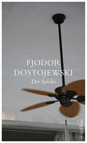 Der Spieler: aus den Notizen eines jungen Mannes ; Roman by Fyodor Dostoevsky