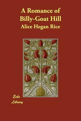 A Romance of Billy-Goat Hill by Alice Hegan Rice