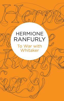 To War with Whitaker: Wartime Diaries of the Countess of Ranfurly, 1939-45 by Hermione Ranfurly