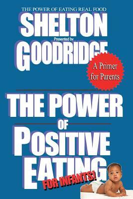 The Power of Positive Eating... For Infants! by Herbert M. Shelton