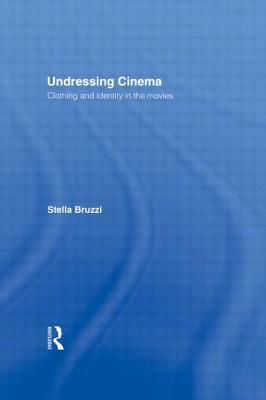 Undressing Cinema: Clothing and identity in the movies by Stella Bruzzi